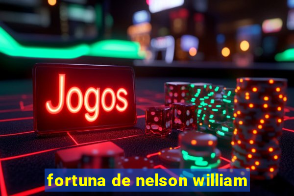 fortuna de nelson william